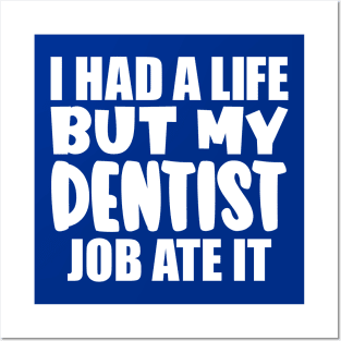 I had a life, but my dentist job ate it Posters and Art